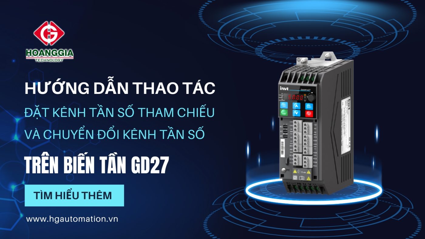 Hướng dẫn đặt kênh tần số tham chiếu và chuyển đổi kênh tần số trên biến tần GD27 