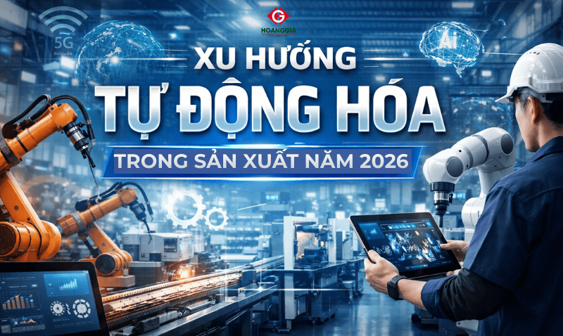 XU HƯỚNG TỰ ĐỘNG HÓA CÔNG NGHIỆP TRONG SẢN XUẤT NĂM 2026 
